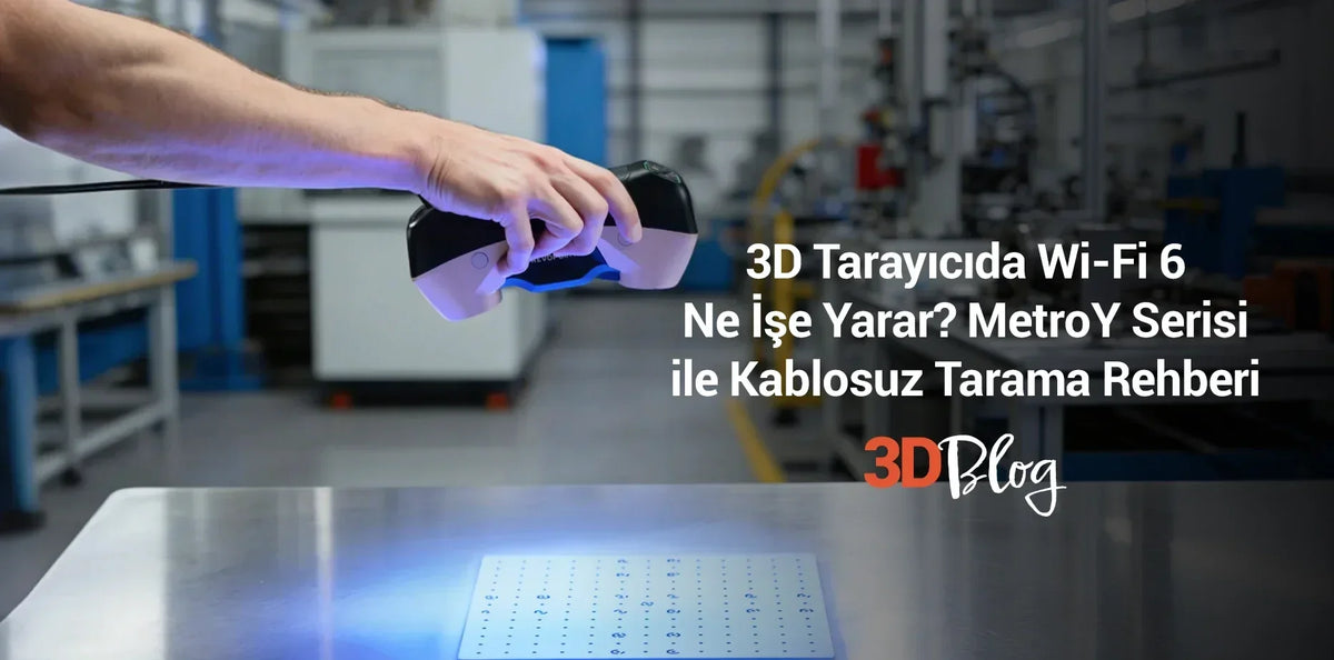 3D Tarayıcıda Wi-Fi 6 Ne İşe Yarar? MetroY Serisi ile Kablosuz Tarama Rehberi