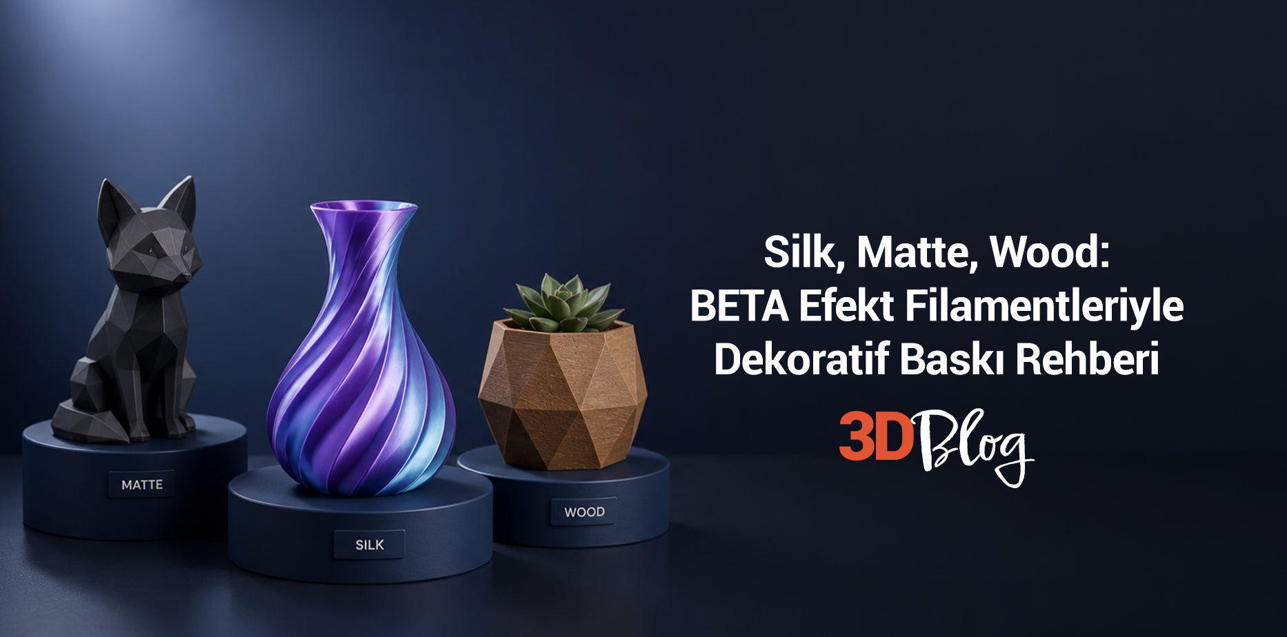 Silk, Matte, Wood: BETA Efekt Filamentleriyle Dekoratif Baskı Rehberi