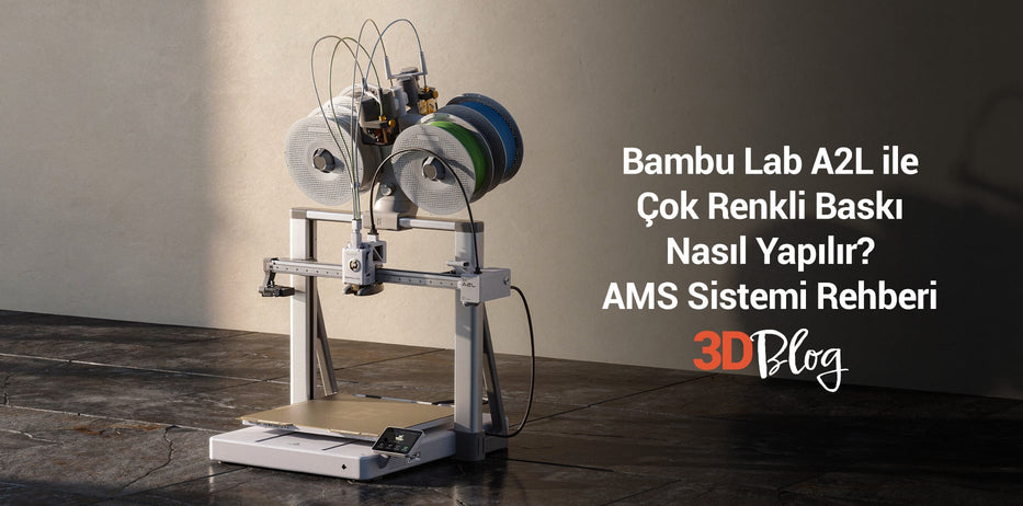 Bambu Lab A2L ile Çok Renkli Baskı Nasıl Yapılır? AMS Sistemi Rehberi