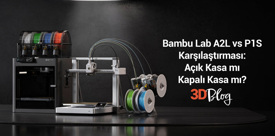 Bambu Lab A2L vs P1S Karşılaştırması: Açık Kasa mı Kapalı Kasa mı?
