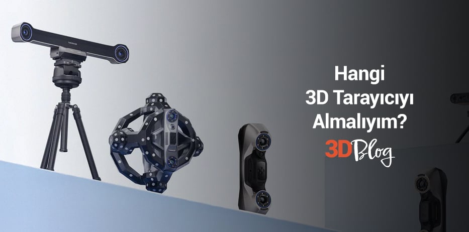 Hangi 3D Tarayıcıyı Almalıyım? 2026 Güncel Satın Alma Rehberi