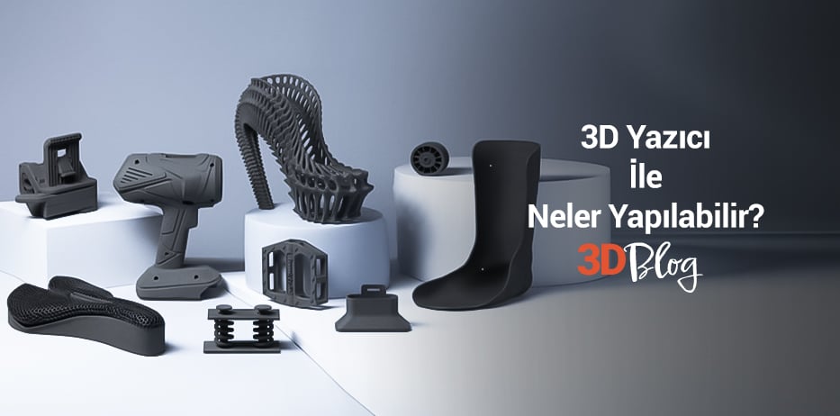 3D Yazıcı ile Neler Yapılabilir?