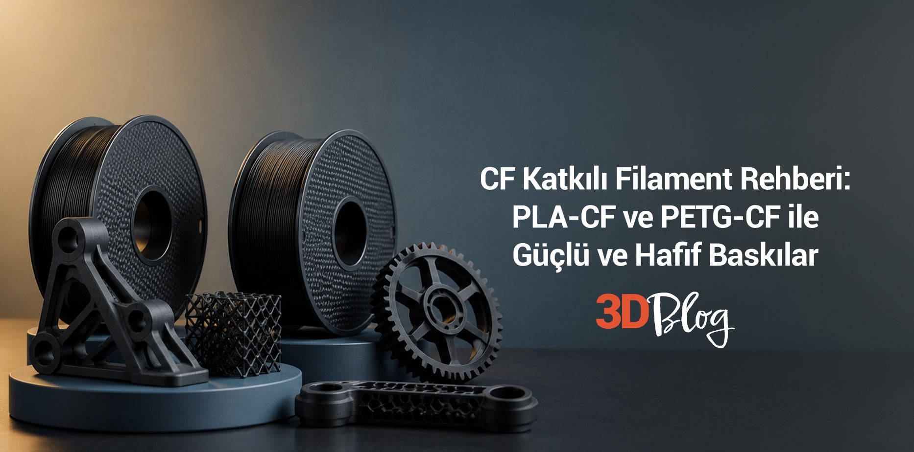 CF Katkılı Filament Rehberi: PLA-CF ve PETG-CF ile Güçlü ve Hafif Baskılar