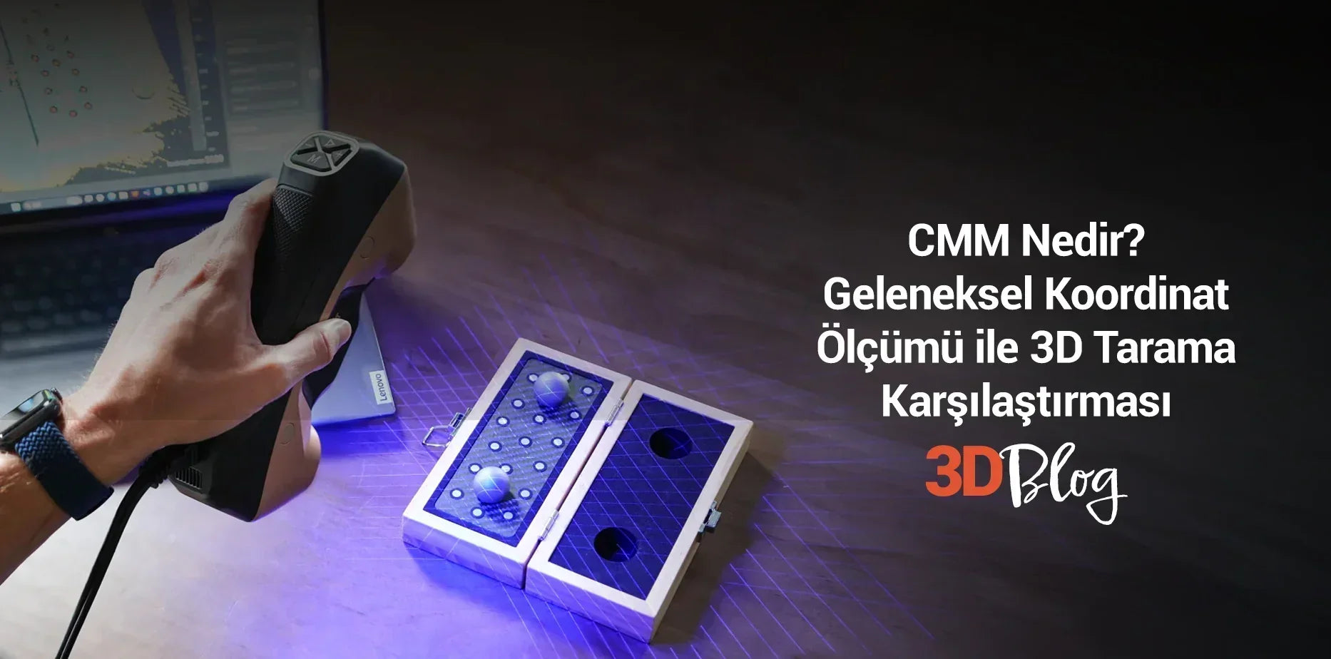 CMM Nedir? Geleneksel Koordinat Ölçümü ile 3D Tarama Karşılaştırması