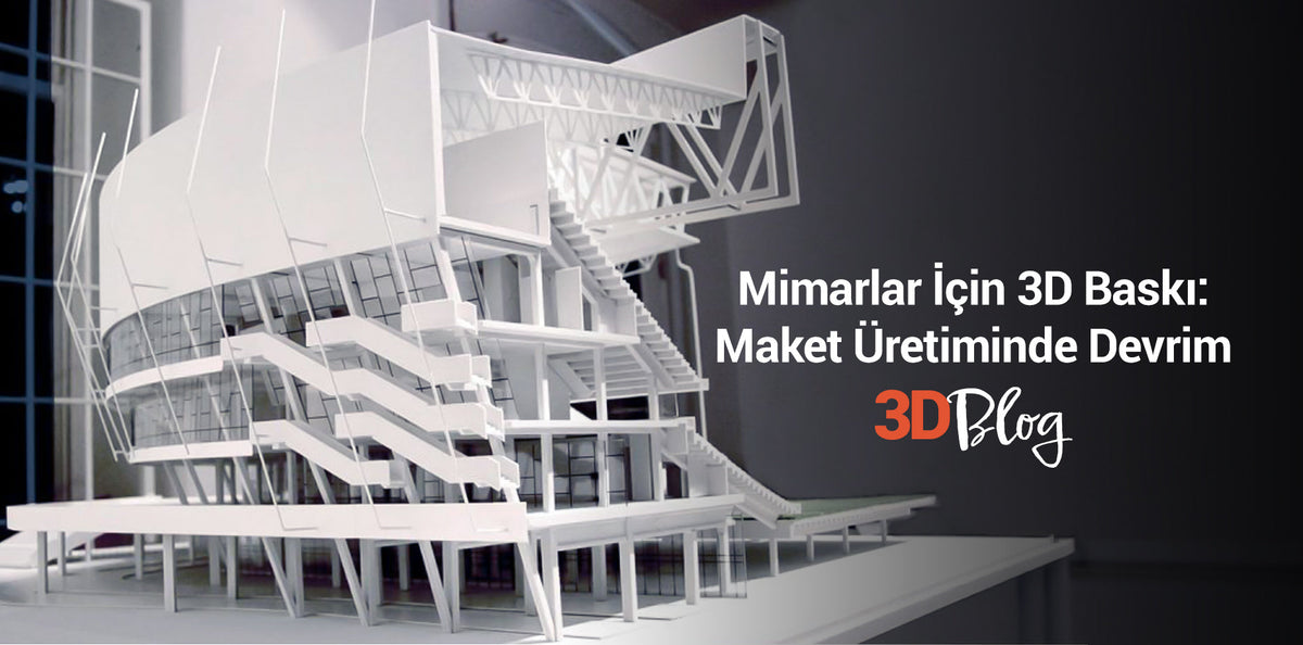 Mimarlar İçin 3D Baskı: Maket Üretiminde Devrim