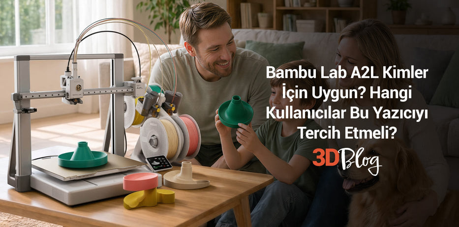 Bambu Lab A2L Kimler İçin Uygun? Hangi Kullanıcılar Bu Yazıcıyı Tercih Etmeli?