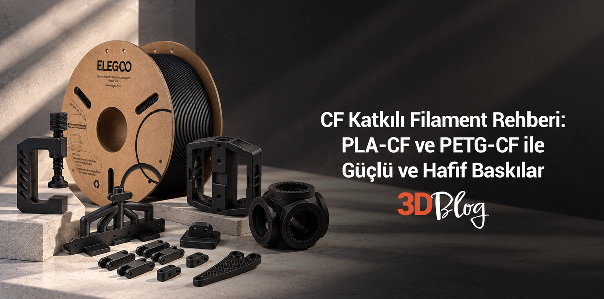 CF Katkılı Filament Rehberi: PLA-CF ve PETG-CF ile Güçlü ve Hafif Baskılar