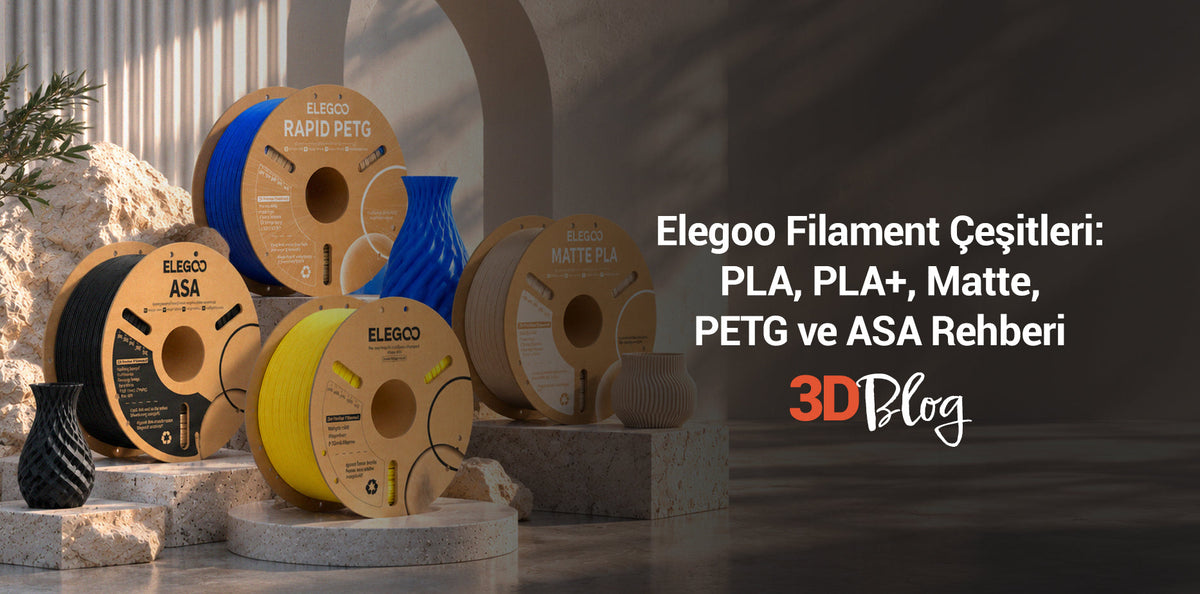 Elegoo Filament Çeşitleri: PLA, PLA+, Matte, PETG ve ASA Rehberi