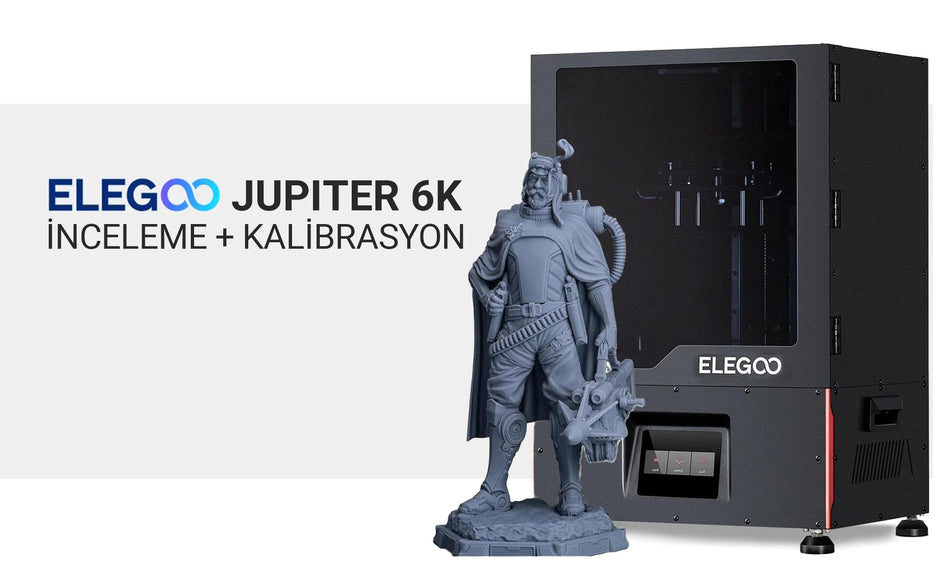 Elegoo Jupiter 6K 3D Yazıcı İnceleme + Kalibrasyon