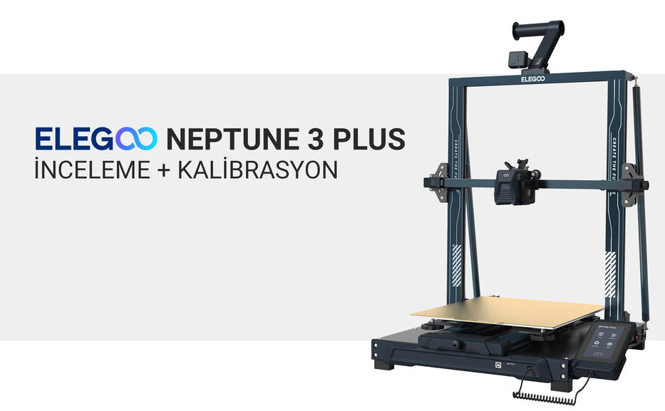 Elegoo Neptune 3 Plus 3D Yazıcı İnceleme + Kalibrasyon Ayarları