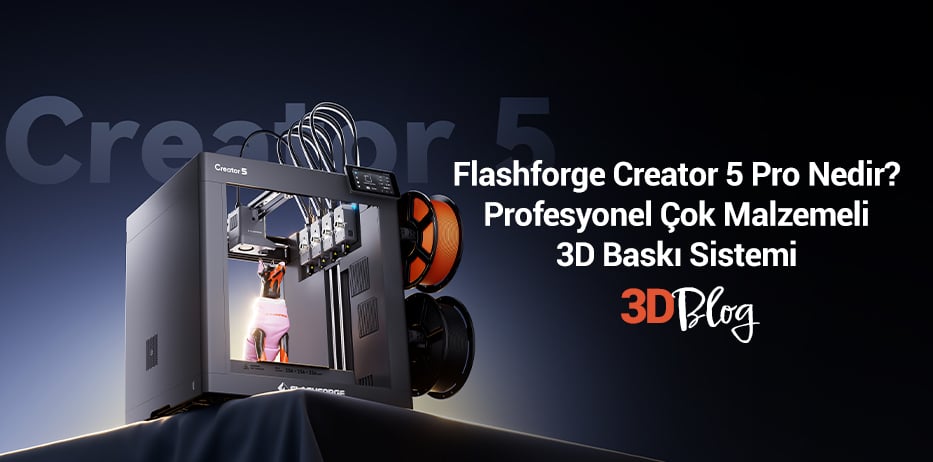 Flashforge Creator 5 Pro Nedir? Profesyonel Çok Malzemeli 3D Baskı Sistemi