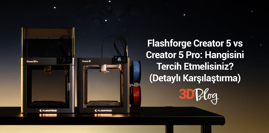 Flashforge Creator 5 vs Creator 5 Pro: Hangisini Tercih Etmelisiniz? (Detaylı Karşılaştırma)