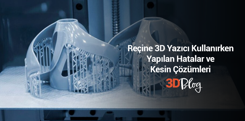 Reçine 3D Yazıcı Kullanırken Yapılan Hatalar ve Kesin Çözümleri
